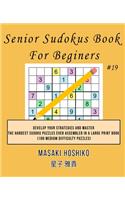 Senior Sudokus Book For Beginers #19: Develop Your Strategies And Master The Hardest Sudoku Puzzles Ever Assembled In A Large Print Book (100 Medium Difficulty Puzzles)