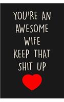 You're An Awesome Wife Keep That Shit Up