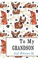 To My Grandson, Just Between Us: Easy No Stress and Rules Journal to write in - Grandmother Keepsake Memory Book - Gift of Wisdom and Love -A legacy passed down - Dogs