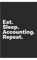 Eat Sleep Accounting Repeat: Accounting Notebook for Accountants, Accounting Students