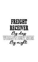Freight Receiver By Day World's Best Mom By Night: Funny Freight Receiver Notebook, Journal Gift, Diary, Doodle Gift or Notebook - 6 x 9 Compact Size- 109 Blank Lined Pages