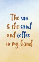 The Sun & The Sand And Coffee In My Hand