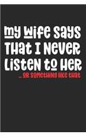 My Wife Says I Never Listen To Her Or Something Like That