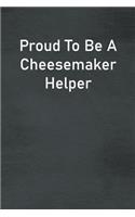 Proud To Be A Cheesemaker Helper
