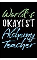 World's Okayest Alchemy Teacher: Teacher Journal Notebook Lined Pages V1