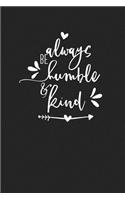 Always Be Humble and Kind: A 6x9 Inch Matte Softcover Journal Notebook with 120 Blank Lined Pages
