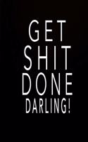 Get Shit Done Darling!: (Journals to Write In, Notebooks and Journals, Funny Gag Gifts)