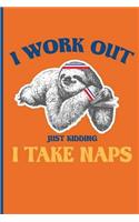 I Work Out - Just Kidding - I Take Naps