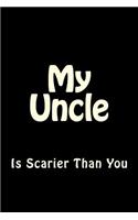 My Uncle is Scarier Than You: Blank Lined Journal 6x9 - Funny Notebook Gift