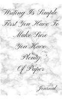 Writing Is Simple First You Have to Make Sure You Have Plenty of Paper Journal