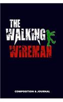 The Walking Wireman: Composition Notebook, Funny Scary Zombie Birthday Journal for Electricians Wiremen to Write on