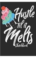 Hustle Til' It Melts Sketchbook