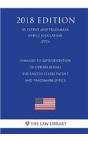 Changes to Representation of Others Before the United States Patent and Trademark Office (US Patent and Trademark Office Regulation) (PTO) (2018 Edition)