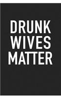 Drunk Wives Matter: A 6x9 Inch Matte Softcover Journal Notebook with 120 Blank Lined Pages and a Funny Wine Drinking Cover Slogan