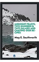Midnight feasts; two hundred & two salads and chafing-dish recipes