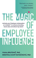 Magic of Employee Influence: Activate your employee ambassadors on LinkedIn(TM) to enhance branding, boost sales and attract top talent