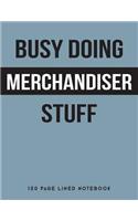 Busy Doing Merchandiser Stuff: 150 Page Lined Notebook