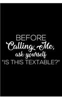 Before Calling Me, Ask Yourself Is This Textable?