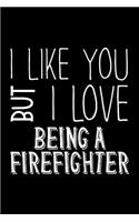 I Like You But I Love Being a Firefighter