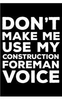 Don't Make Me Use My Construction Foreman Voice: 6x9 Notebook, Ruled, Funny Construction Notebook, Journal for Work, Daily Diary, Planner, Construction Foreman Organizer