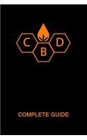 CBD Complete Guide: Ultimate CBD Tutorial. Medial Researches, Practical Implications, Benefits, Side Effects, Deseases, History, Future, How to Buy, Use. Most Comprehensive Handbook 2019