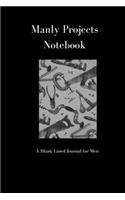 Manly Projects Notebook a Blank Lined Journal for Men