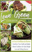 Lean and Green Cookbook 2021: 250 Easy to Cook Recipes for Beginners Transform Your Health and Radiate Vibrant Confidence for Quick Weight Loss and Success