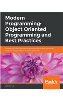 Modern Programming: Object Oriented Programming and Best Practices: Deconstruct object-oriented programming and use it with other programming paradigms to build applications
