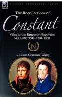 The Recollections of Constant, Valet to the Emperor Napoleon Volume 1: 1790 - 1809(English)