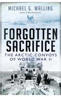 Forgotten Sacrifice: The Arctic Convoys of World War II