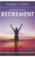 Master Your Retirement: How to Fulfill Your Dreams with Peace of Mind