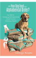 Is Your Dog Food in Alphabetical Order? My Ideas for Managing and Organizing a Small Animal Veterinary Hospital