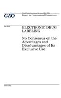 Electronic drug labeling: no consensus on the advantages and disadvantages of its exclusive use: report to congressional committees.