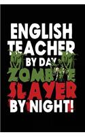 English Teacher By Day Zombie Slayer By Night!: Halloween Journal Notebook