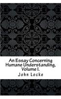 An Essay Concerning Humane Understanding, Volume I.