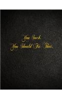 You Suck. You Should Fix That.: 108 Page Blank Lined Notebook