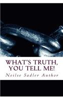 What's Truth, You Tell Me!