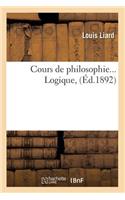 Cours de Philosophie. Logique (Éd.1892): (Philosophie)
