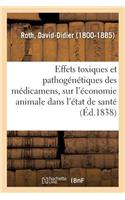 Effets Toxiques Et Pathogénétiques Des Médicamens, Sur l'Économie Animale Dans l'État de Santé