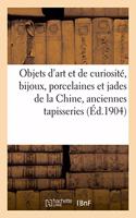 Objets d'Art Et de Curiosité, Bijoux, Objets Variés, Porcelaines Et Jades de la Chine: Anciennes Tapisseries