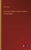 The Forms of Water in Clouds and Rivers Ice and Glaciers