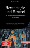 Hexenmagie und Hexerei: Der Hexenhammer im modernen Hexenwerk: Traditionelle Kräuterhexen Weisheit, magische Rituale und spirituelle Praxis - Von den historischen Wurzeln b