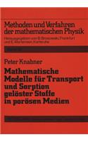 Mathematische Modelle fuer Transport und Sorption geloester Stoffe in poroesen Medien