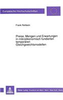 Preise, Mengen Und Erwartungen in Mikrooekonomisch Fundierten Temporaeren Gleichgewichtsmodellen