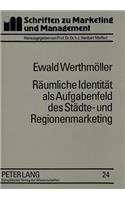 Raeumliche Identitaet ALS Aufgabenfeld Des Staedte- Und Regionenmarketing