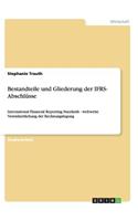 Bestandteile und Gliederung der IFRS- Abschlüsse: International Financial Reporting Standards - weltweite Vereinheitlichung der Rechnungslegung(German)