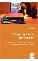 "Everyday I have no Control": The Influence of Perceived Job Control on Employee Health and Performance