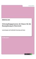 Schrumpfungsprozesse als Chance für die Raumplanung in Österreich: Auswirkungen auf Gesellschaft, Steuerung und Raum