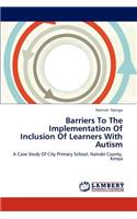Barriers To The Implementation Of Inclusion Of Learners With Autism