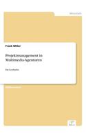 Projektmanagement in Multimedia-Agenturen: Ein Leitfaden(German)